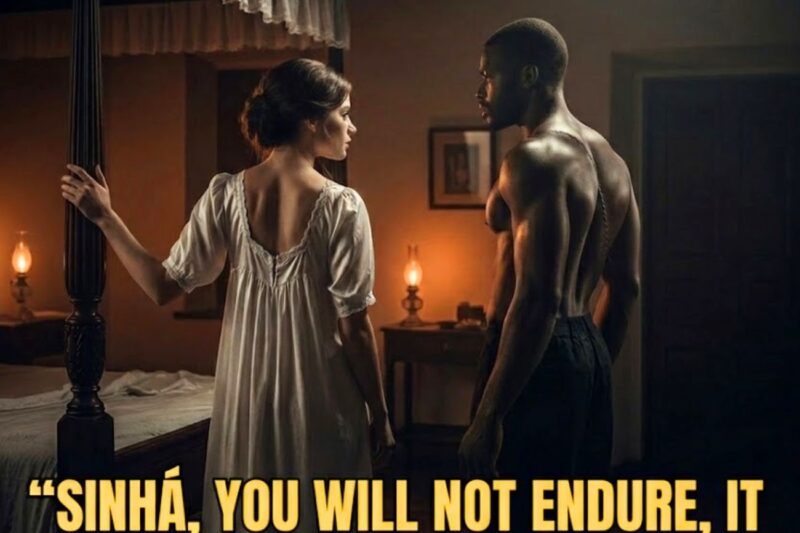 “Sinhá, you won’t be able to take it, it won’t fit you”… were the words of the slave before…