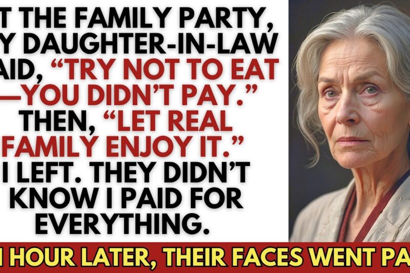 At the family party, my daughter-in-law said, “Try not to eat too much—you didn’t pay for this.”