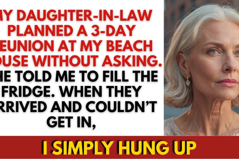 My daughter in law Planned a 3-Day Reunion for Her Family at My Beach House—Without Asking Me, So I…